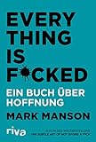 Everything is Fucked: Ein Buch über Hoffnung (Deutsch)