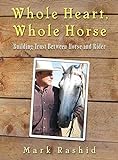 Whole Heart, Whole Horse: Building Trust Between Horse and Rider (English Edition)